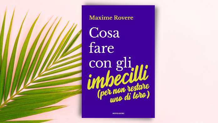 Cosa fare con gli imbecilli è uno dei libri da portare in vacanza